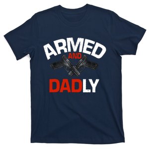 Armed And Dadly Funny Deadly Father Gifts For Fathers Day T-Shirt