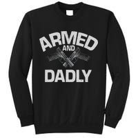 Armed And Dadly Funny Deadly Father Gift For Fathers Day Sweatshirt
