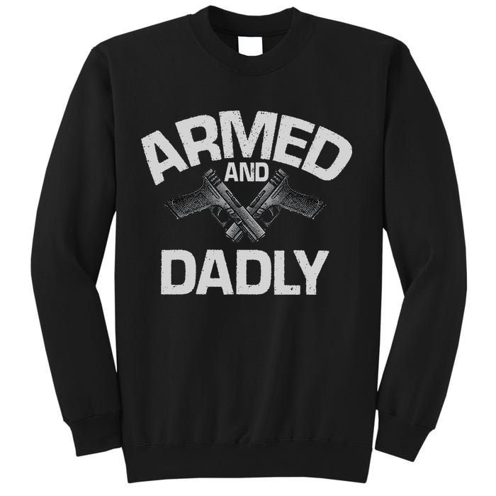 Armed And Dadly Funny Deadly Father Gift For Fathers Day Sweatshirt