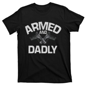 Armed And Dadly Funny Deadly Father Gift For Fathers Day T-Shirt