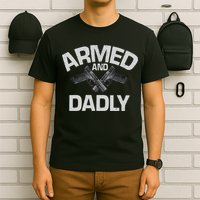 Armed And Dadly Funny Deadly Father Gift For Fathers Day T-Shirt