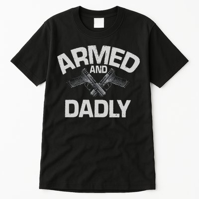 Armed And Dadly Funny Deadly Father Gift For Fathers Day Tall T-Shirt
