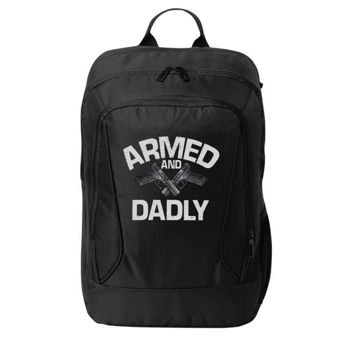 Armed And Dadly Funny Deadly Father Gift For Fathers Day City Backpack