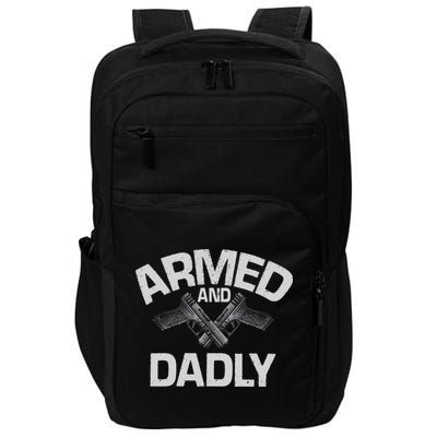 Armed And Dadly Funny Deadly Father Gift For Fathers Day Impact Tech Backpack