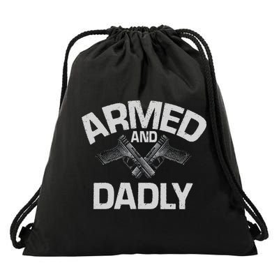 Armed And Dadly Funny Deadly Father Gift For Fathers Day Drawstring Bag