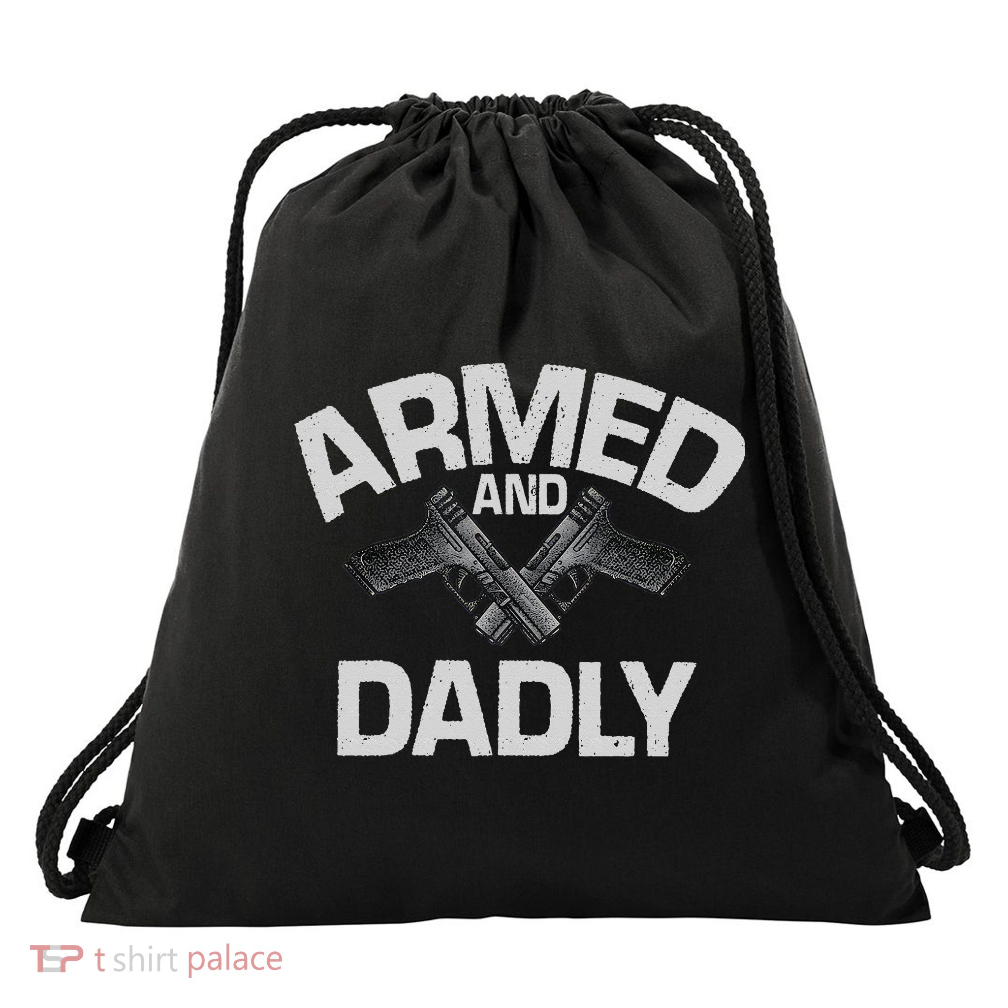Armed And Dadly Funny Deadly Father Gift For Fathers Day Drawstring Bag