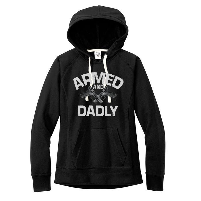 Armed And Dadly Funny Deadly Father Gift For Fathers Day Women's Fleece Hoodie