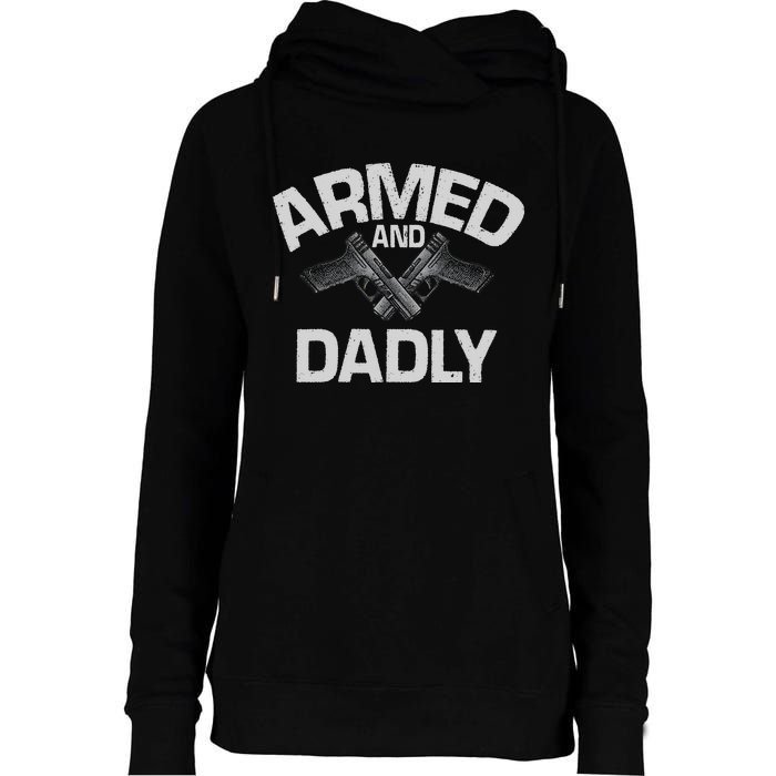 Armed And Dadly Funny Deadly Father Gift For Fathers Day Womens Funnel Neck Pullover Hood