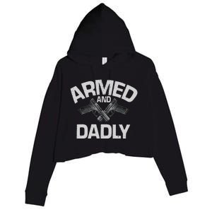 Armed And Dadly Funny Deadly Father Gift For Fathers Day Crop Fleece Hoodie