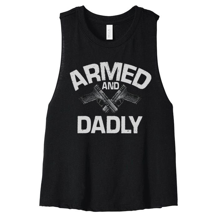 Armed And Dadly Funny Deadly Father Gift For Fathers Day Women's Racerback Cropped Tank