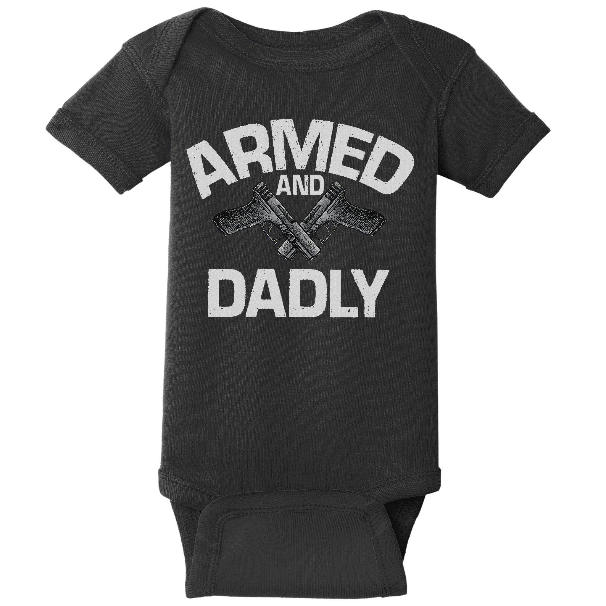 Armed And Dadly Funny Deadly Father Gift For Fathers Day Baby Bodysuit