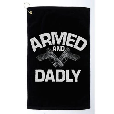 Armed And Dadly Funny Deadly Father Gift For Fathers Day Golf Towel