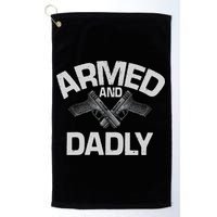 Armed And Dadly Funny Deadly Father Gift For Fathers Day Golf Towel