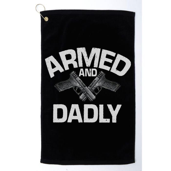 Armed And Dadly Funny Deadly Father Gift For Fathers Day Golf Towel