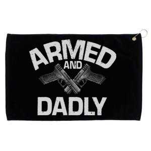 Armed And Dadly Funny Deadly Father Gift For Fathers Day Grommeted Golf Towel