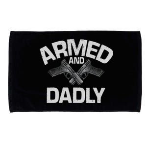 Armed And Dadly Funny Deadly Father Gift For Fathers Day Microfiber Hand Towel