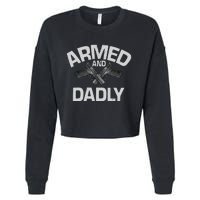 Armed And Dadly Funny Deadly Father Gift For Fathers Day Cropped Pullover Crew