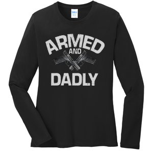 Armed And Dadly Funny Deadly Father Gift For Fathers Day Ladies Long Sleeve Shirt