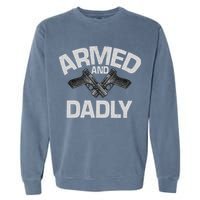 Armed And Dadly Funny Deadly Father Gift For Fathers Day Garment-Dyed Sweatshirt