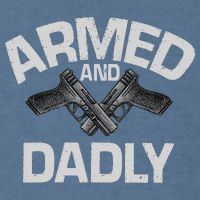 Armed And Dadly Funny Deadly Father Gift For Fathers Day Garment-Dyed Sweatshirt