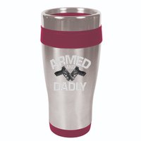 Armed And Dadly Funny Deadly Father Gift For Fathers Day 16oz Travel Tumbler