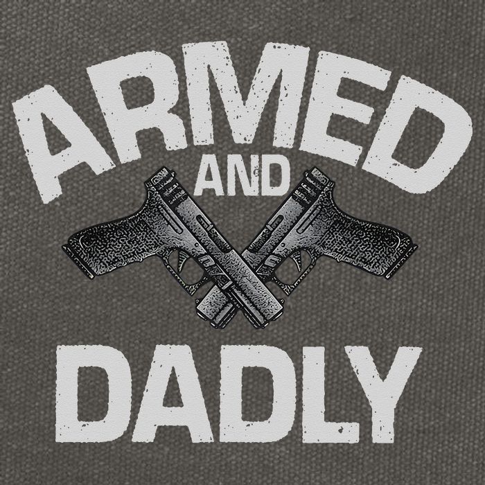 Armed And Dadly Funny Deadly Father Gift For Fathers Day Cotton Canvas Backpack