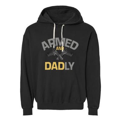 Armed And Dadly Funny Deadly Father Gift For Fathers Day Garment-Dyed Fleece Hoodie