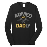 Armed And Dadly Funny Deadly Father Gift For Fathers Day Long Sleeve Shirt