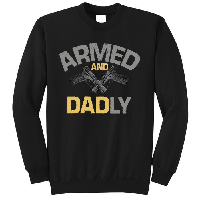 Armed And Dadly Funny Deadly Father Gift For Fathers Day Sweatshirt