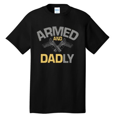 Armed And Dadly Funny Deadly Father Gift For Fathers Day Tall T-Shirt