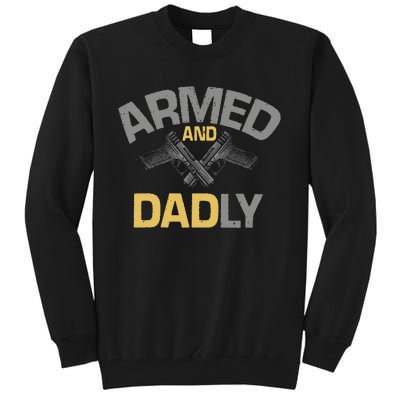 Armed And Dadly Funny Deadly Father Gift For Fathers Day Tall Sweatshirt