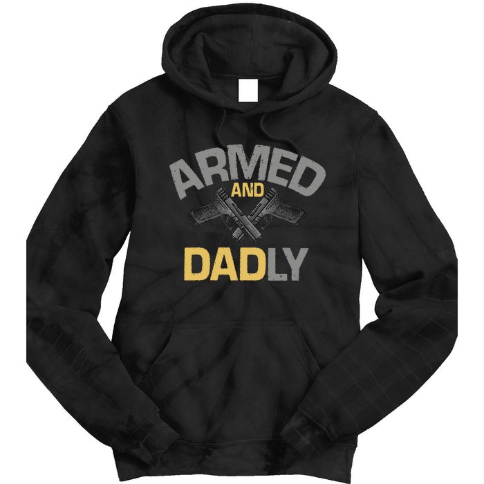 Armed And Dadly Funny Deadly Father Gift For Fathers Day Tie Dye Hoodie