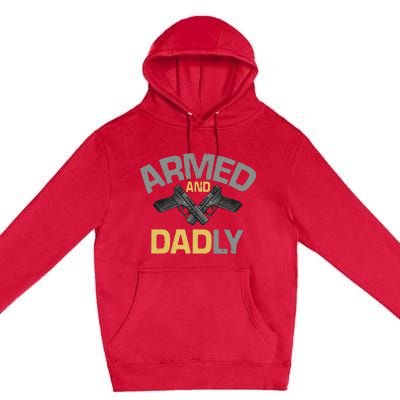 Armed And Dadly Funny Deadly Father Gift For Fathers Day Premium Pullover Hoodie