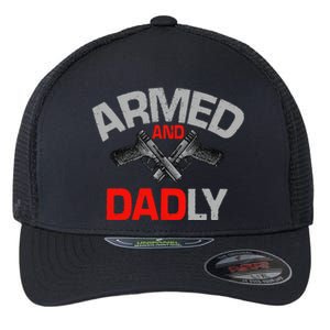 Armed And Dadly Funny Deadly Father Gift For Fathers Day Funny Flexfit Unipanel Trucker Cap