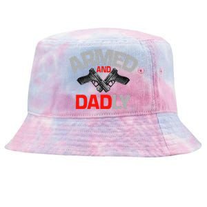 Armed And Dadly Funny Deadly Father Gift For Fathers Day Funny Tie-Dyed Bucket Hat