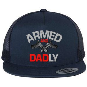 Armed And Dadly Funny Deadly Father Gift For Fathers Day Funny Flat Bill Trucker Hat