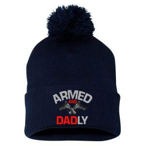 Armed And Dadly Funny Deadly Father Gift For Fathers Day Funny Pom Pom 12in Knit Beanie