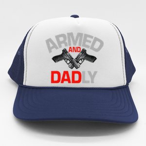 Armed And Dadly Funny Deadly Father Gift For Fathers Day Funny Trucker Hat