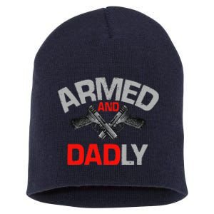 Armed And Dadly Funny Deadly Father Gift For Fathers Day Funny Short Acrylic Beanie