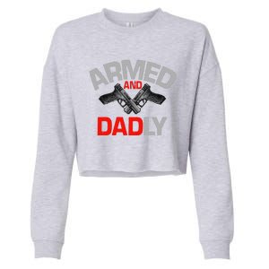 Armed And Dadly Funny Deadly Father Gift For Fathers Day Funny Cropped Pullover Crew