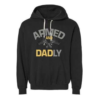 Armed And Dadly Funny Deadly Father Gift For Fathers Day Garment-Dyed Fleece Hoodie