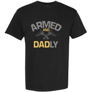 Armed And Dadly Funny Deadly Father Gift For Fathers Day Garment-Dyed Heavyweight T-Shirt