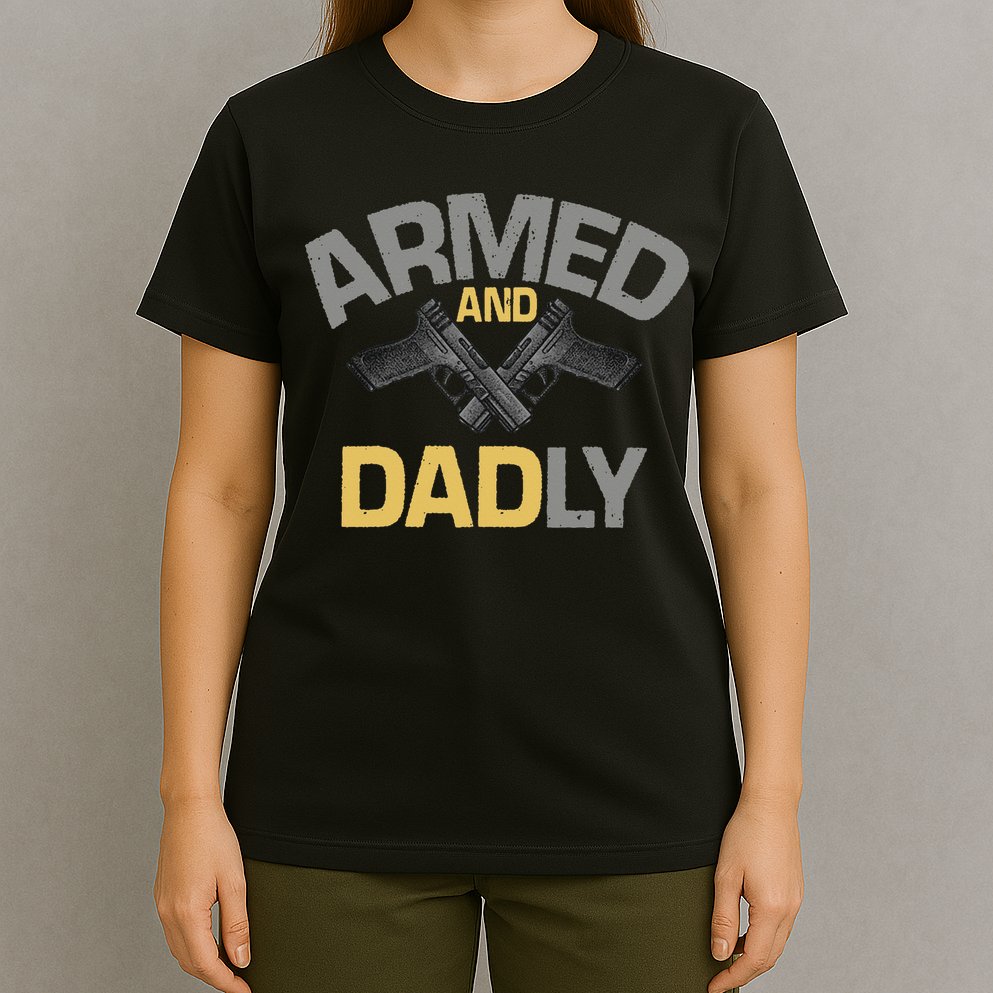 Armed And Dadly Funny Deadly Father Gift For Fathers Day T-Shirt