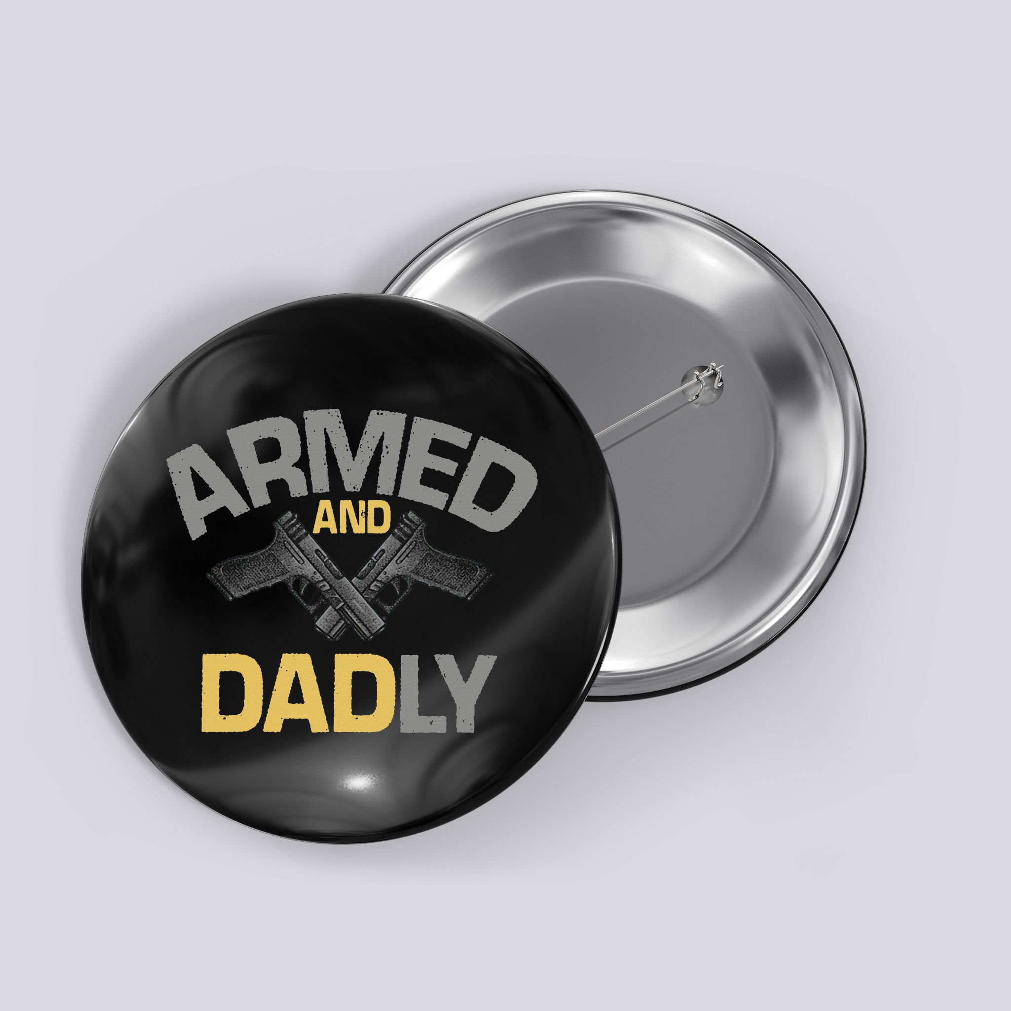 Armed And Dadly Funny Deadly Father Gift For Fathers Day Button