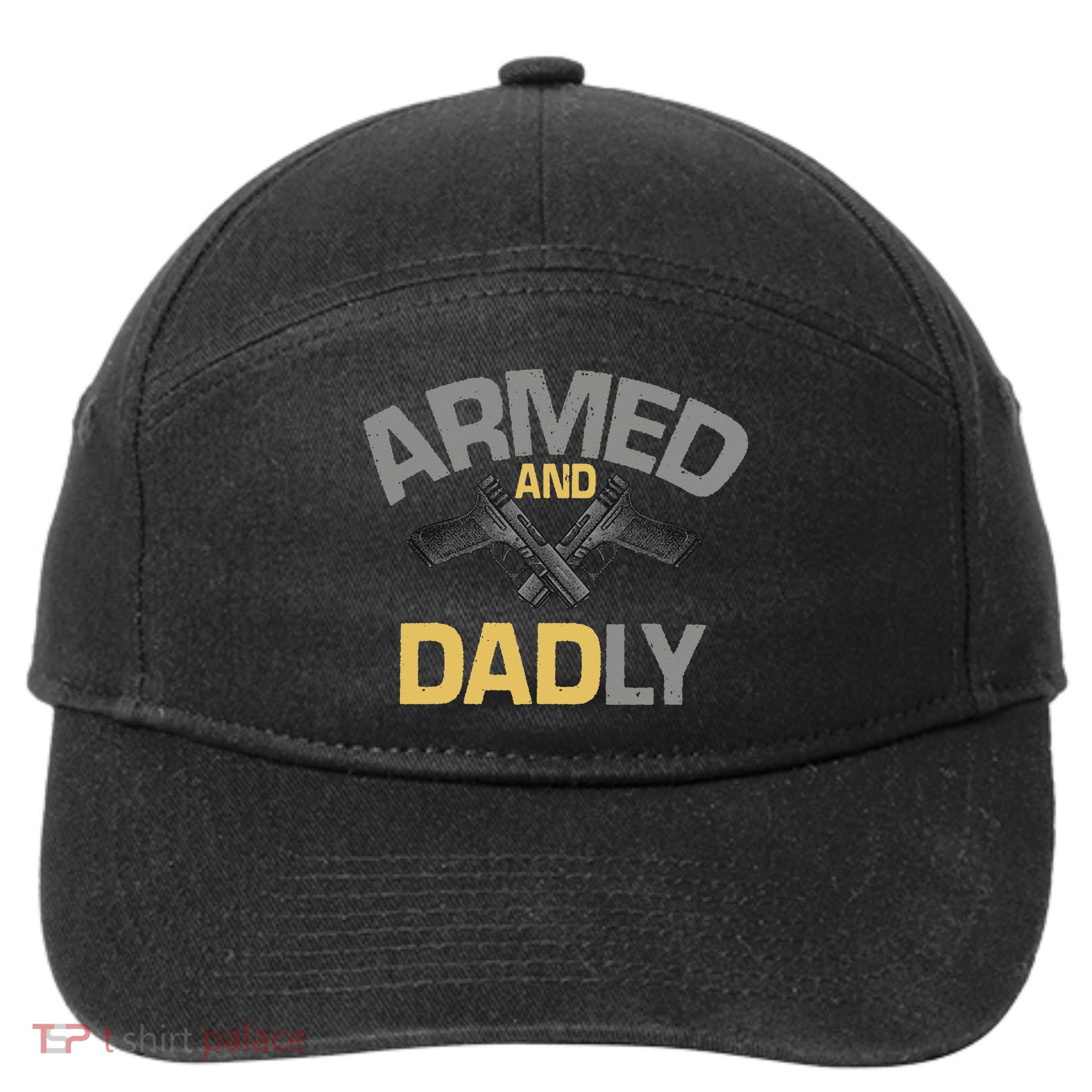 Armed And Dadly Funny Deadly Father Gift For Fathers Day 7-Panel Snapback Hat
