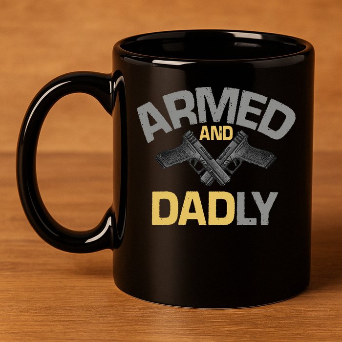 Armed And Dadly Funny Deadly Father Gift For Fathers Day 11oz C Handle Ceramic Mug