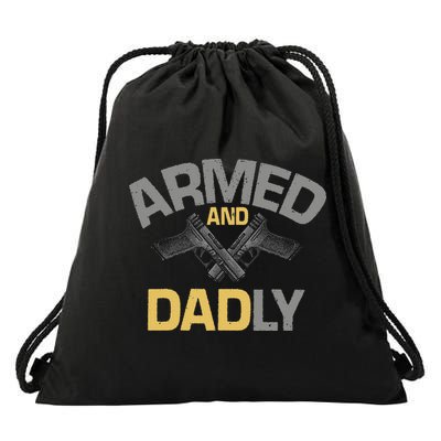Armed And Dadly Funny Deadly Father Gift For Fathers Day Drawstring Bag