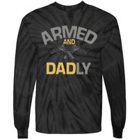 Armed And Dadly Funny Deadly Father Gift For Fathers Day Tie-Dye Long Sleeve Shirt