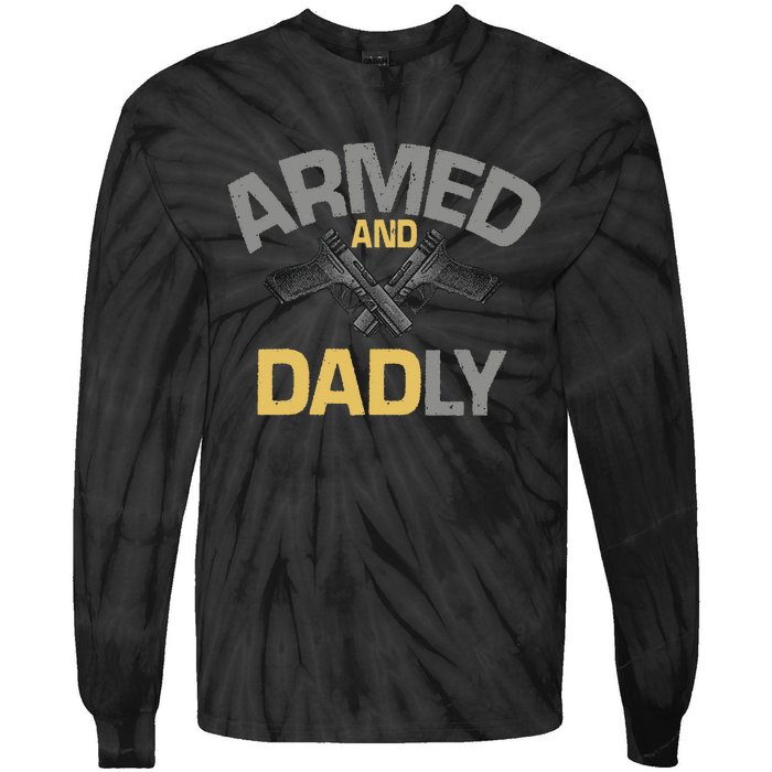 Armed And Dadly Funny Deadly Father Gift For Fathers Day Tie-Dye Long Sleeve Shirt