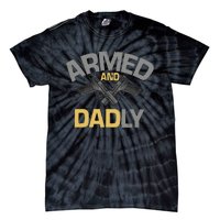 Armed And Dadly Funny Deadly Father Gift For Fathers Day Tie-Dye T-Shirt